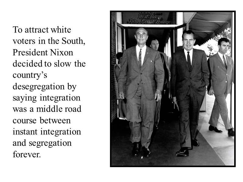 To attract white voters in the South, President Nixon decided to slow the country’s
